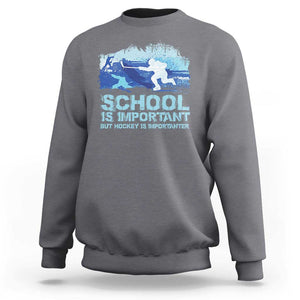 Funny School Is Important But Hockey Is Importanter Sweatshirt TS09 Charcoal Print Your Wear