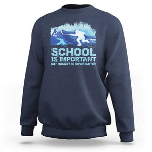 Funny School Is Important But Hockey Is Importanter Sweatshirt TS09 Navy Print Your Wear