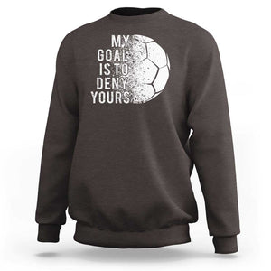 Soccer Goalkeeper Sweatshirt My Goal Is To Deny Yours TS09 Dark Chocolate Print Your Wear