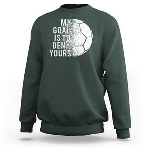 Soccer Goalkeeper Sweatshirt My Goal Is To Deny Yours TS09 Dark Forest Green Print Your Wear