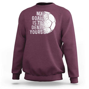 Soccer Goalkeeper Sweatshirt My Goal Is To Deny Yours TS09 Maroon Print Your Wear