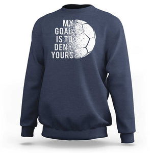 Soccer Goalkeeper Sweatshirt My Goal Is To Deny Yours TS09 Navy Print Your Wear