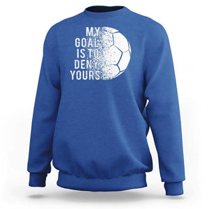 Soccer Goalkeeper Sweatshirt My Goal Is To Deny Yours TS09 Royal Blue Print Your Wear