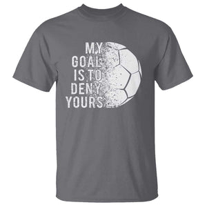 Soccer Goalkeeper T Shirt My Goal Is To Deny Yours TS09 Charcoal Print Your Wear