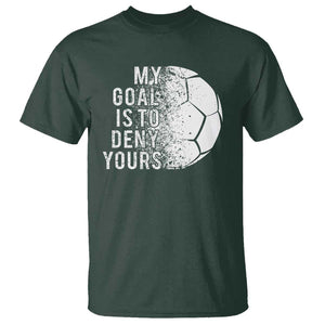 Soccer Goalkeeper T Shirt My Goal Is To Deny Yours TS09 Dark Forest Green Print Your Wear