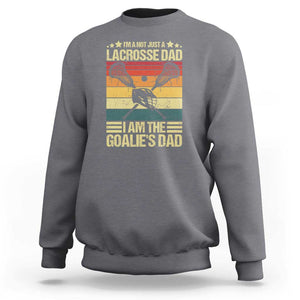 Funny I'm Not Just A Lacrosse Dad Sweatshirt I Am The Goalie Dad TS09 Charcoal Print Your Wear