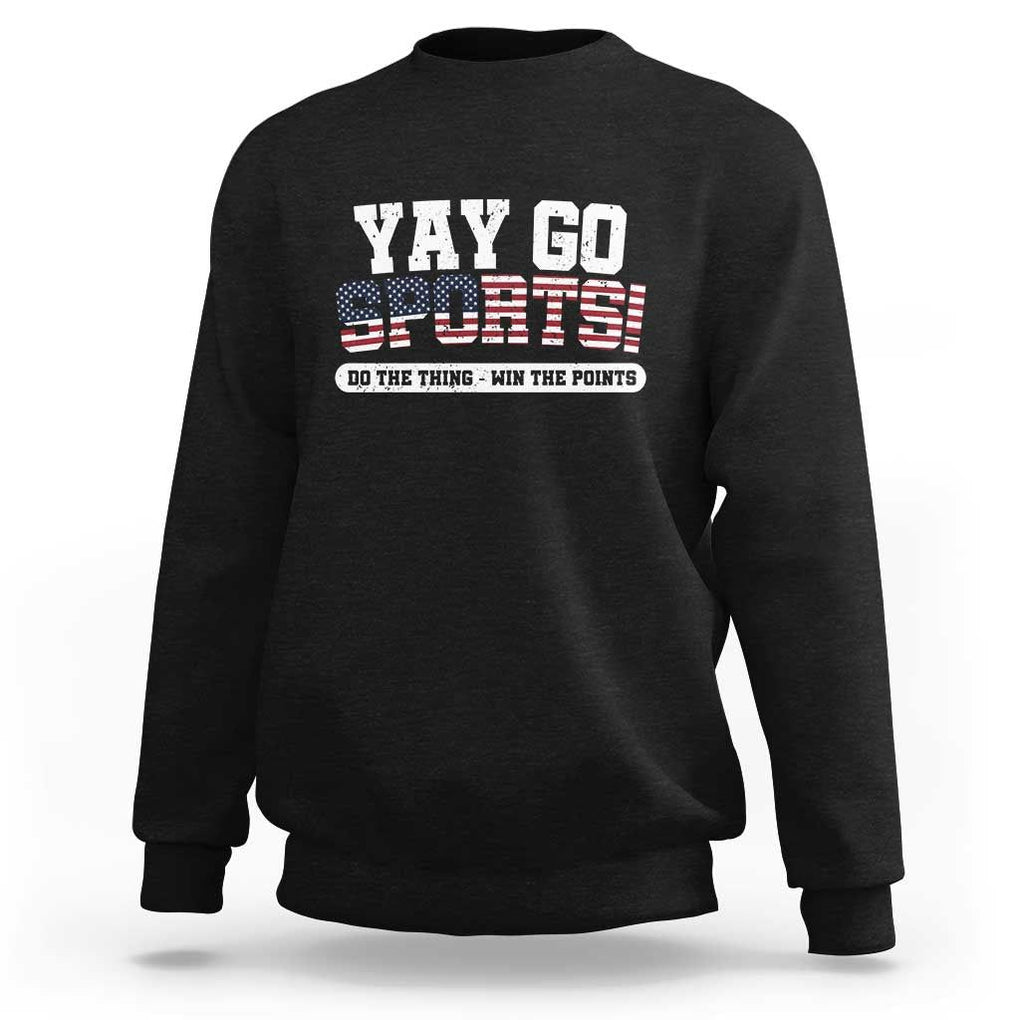 Funny U.S. Sport Support Sweatshirt Yay Go Sports Do The Thing Win The Points TS09 Black Print Your Wear