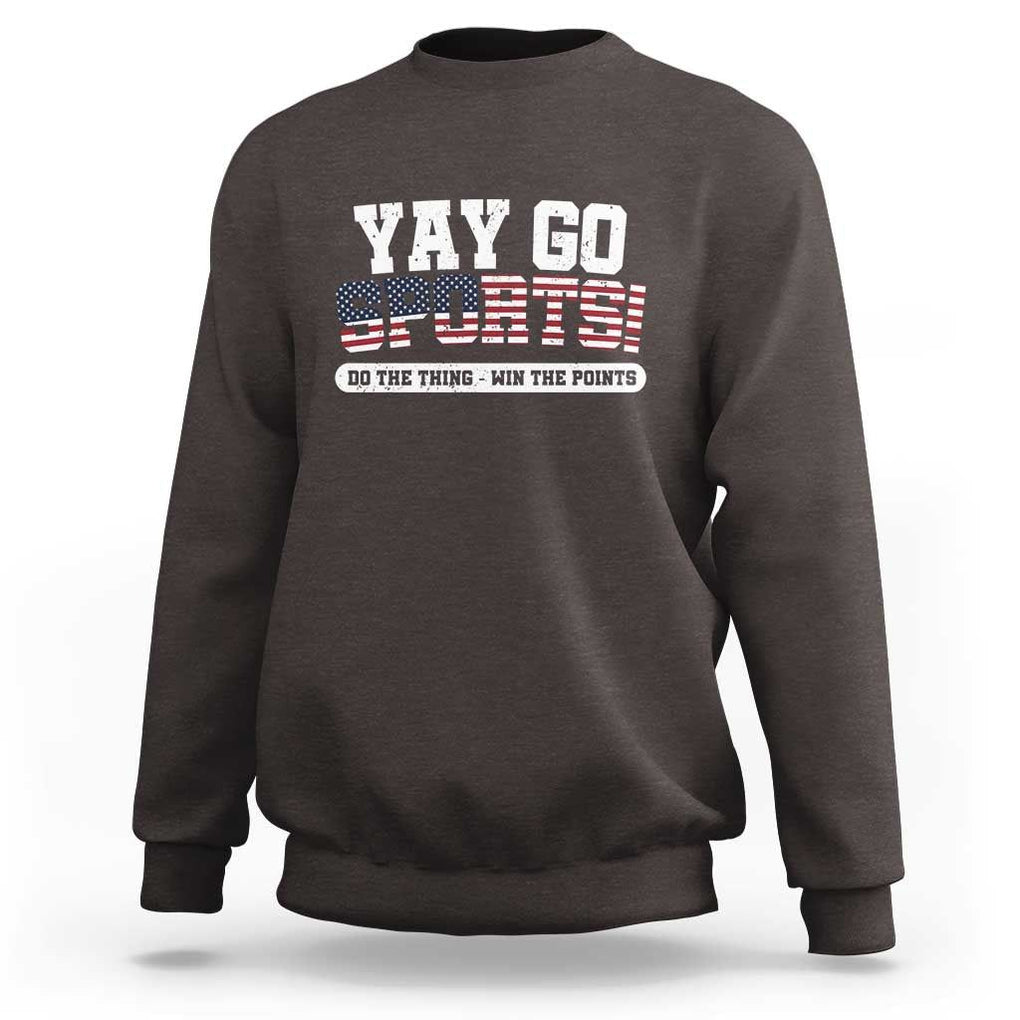 Funny U.S. Sport Support Sweatshirt Yay Go Sports Do The Thing Win The Points TS09 Dark Chocolate Print Your Wear