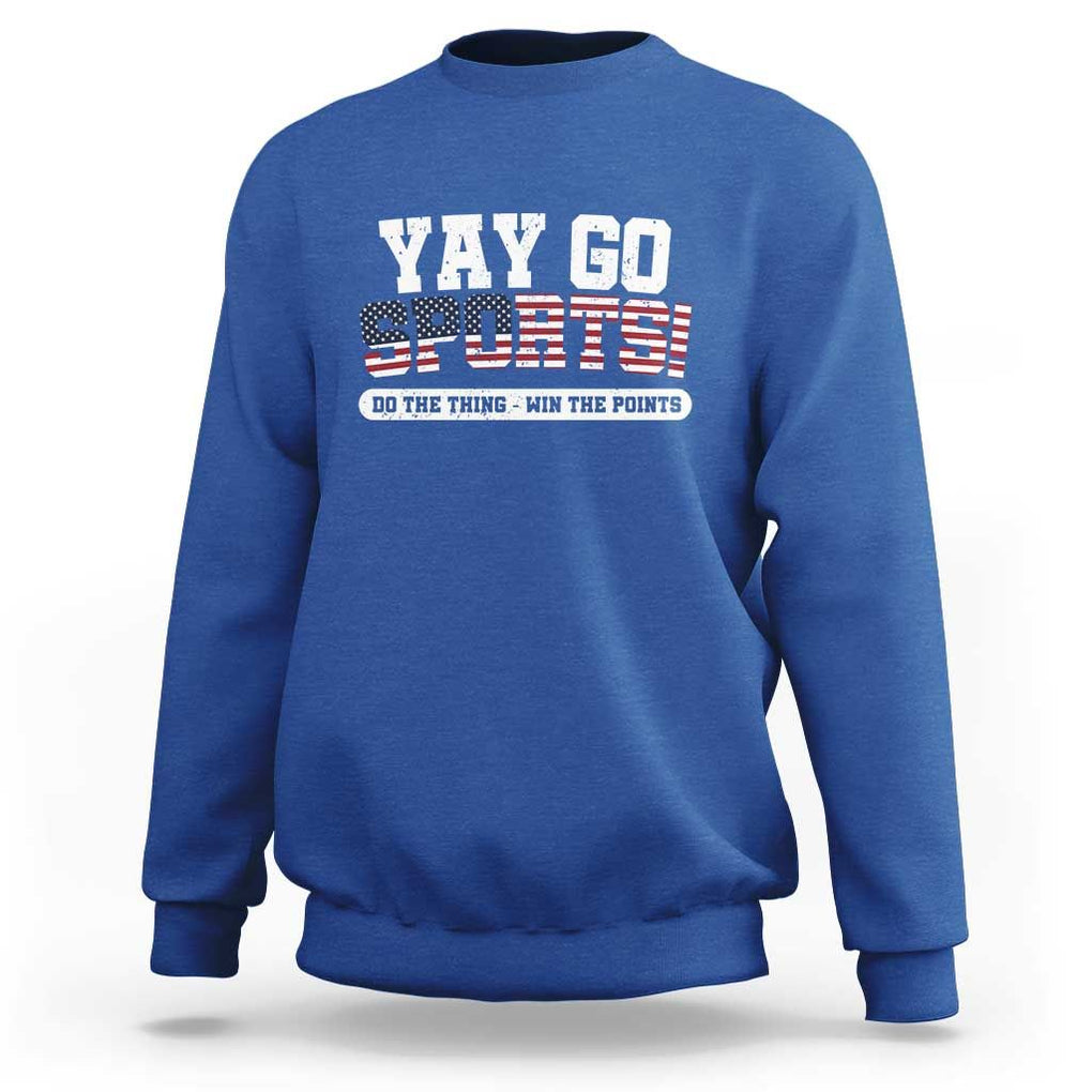 Funny U.S. Sport Support Sweatshirt Yay Go Sports Do The Thing Win The Points TS09 Royal Blue Print Your Wear