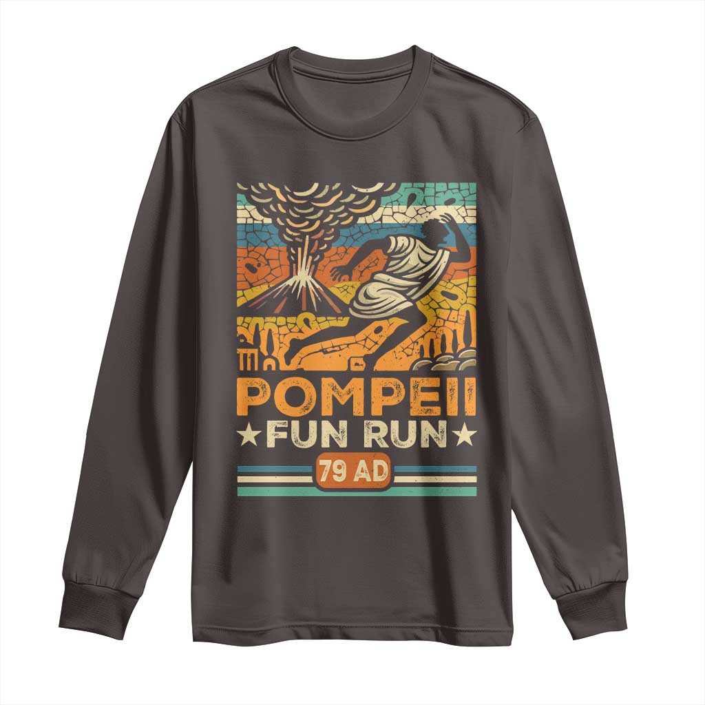 Funny Pompeii Fun Run Long Sleeve Shirt Geography Volcanologist TS09 Dark Chocolate Print Your Wear