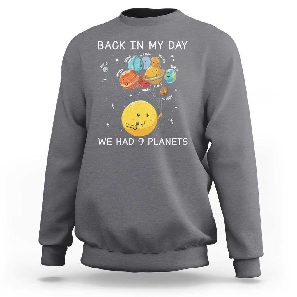 Outer Space Pluto Astronomy Sweatshirt Back In My Day We Had Nine Planets TS09 Charcoal Print Your Wear