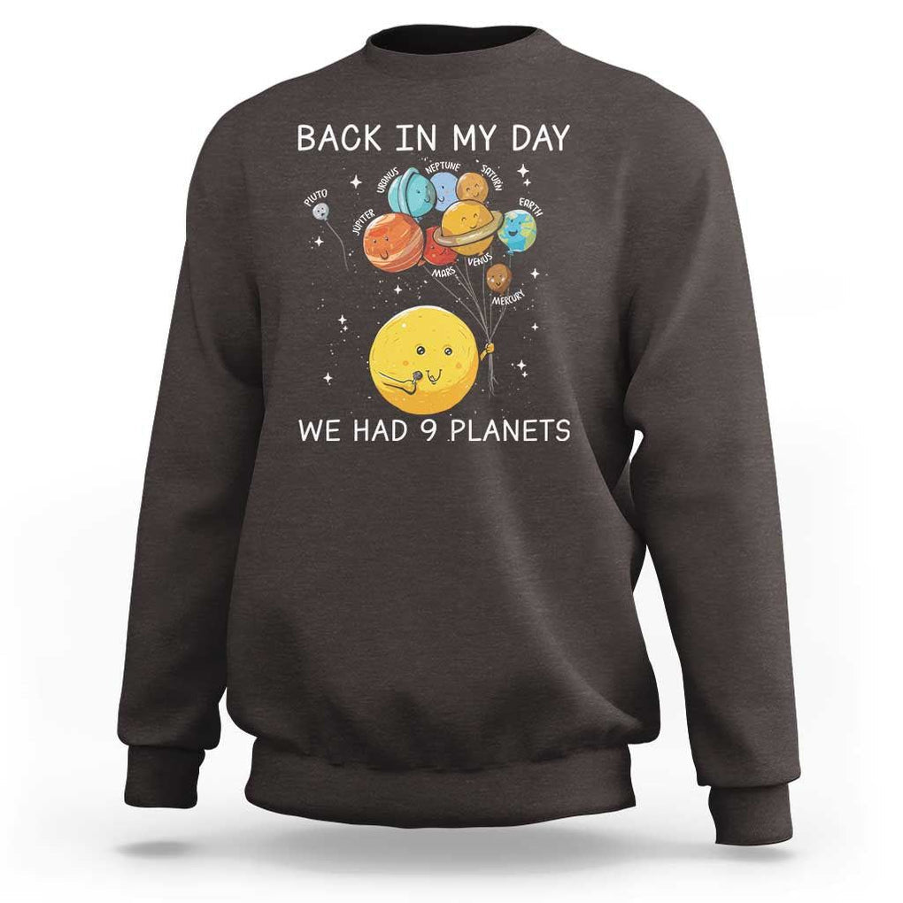 Outer Space Pluto Astronomy Sweatshirt Back In My Day We Had Nine Planets TS09 Dark Chocolate Print Your Wear