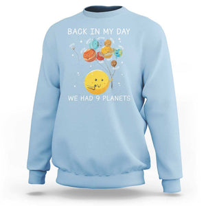 Outer Space Pluto Astronomy Sweatshirt Back In My Day We Had Nine Planets TS09 Light Blue Print Your Wear