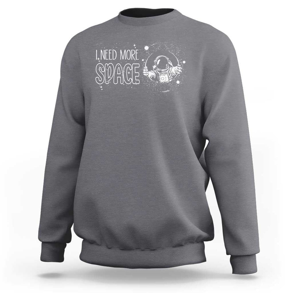 Outer Space Astronaut Sweatshirt I Need More Space TS09 Charcoal Print Your Wear