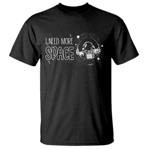 Outer Space Astronaut T Shirt I Need More Space TS09 Black Print Your Wear