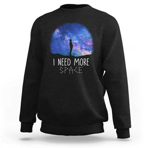 Astronomy Sweatshirt I Need More Space Galaxy Night Sky TS09 Black Print Your Wear