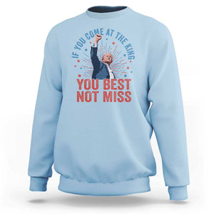 Trump Raised Fist Sweatshirt If You Come At The King You Best Not Miss TS09 Light Blue Print Your Wear