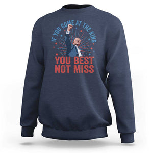 Trump Raised Fist Sweatshirt If You Come At The King You Best Not Miss TS09 Navy Print Your Wear