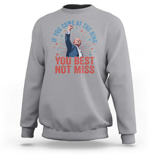 Trump Raised Fist Sweatshirt If You Come At The King You Best Not Miss TS09 Sport Gray Print Your Wear