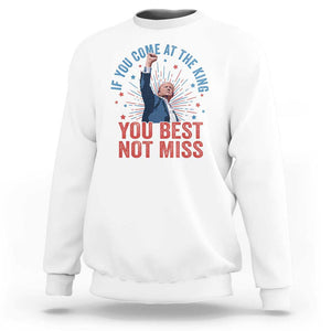 Trump Raised Fist Sweatshirt If You Come At The King You Best Not Miss TS09 White Print Your Wear