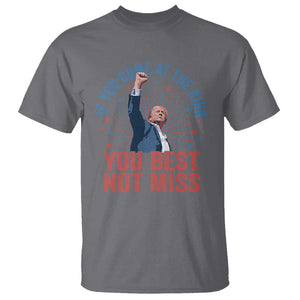 Trump Raised Fist T Shirt If You Come At The King You Best Not Miss TS09 Charcoal Print Your Wear