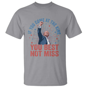 Trump Raised Fist T Shirt If You Come At The King You Best Not Miss TS09 Sport Gray Print Your Wear