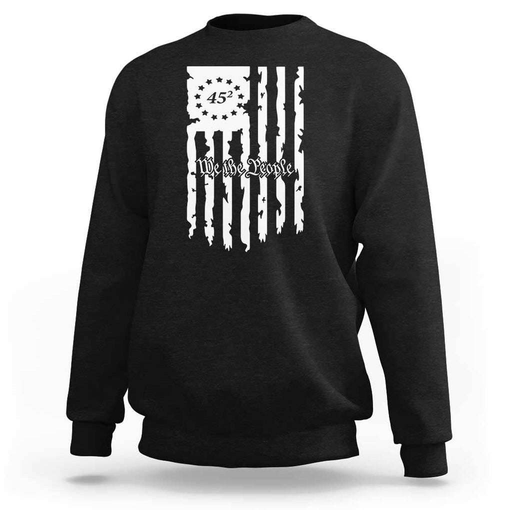 Trump Supporter Sweatshirt 45 Squared Betsy Ross Flag We The People 2024 Election TS09 Black Print Your Wear