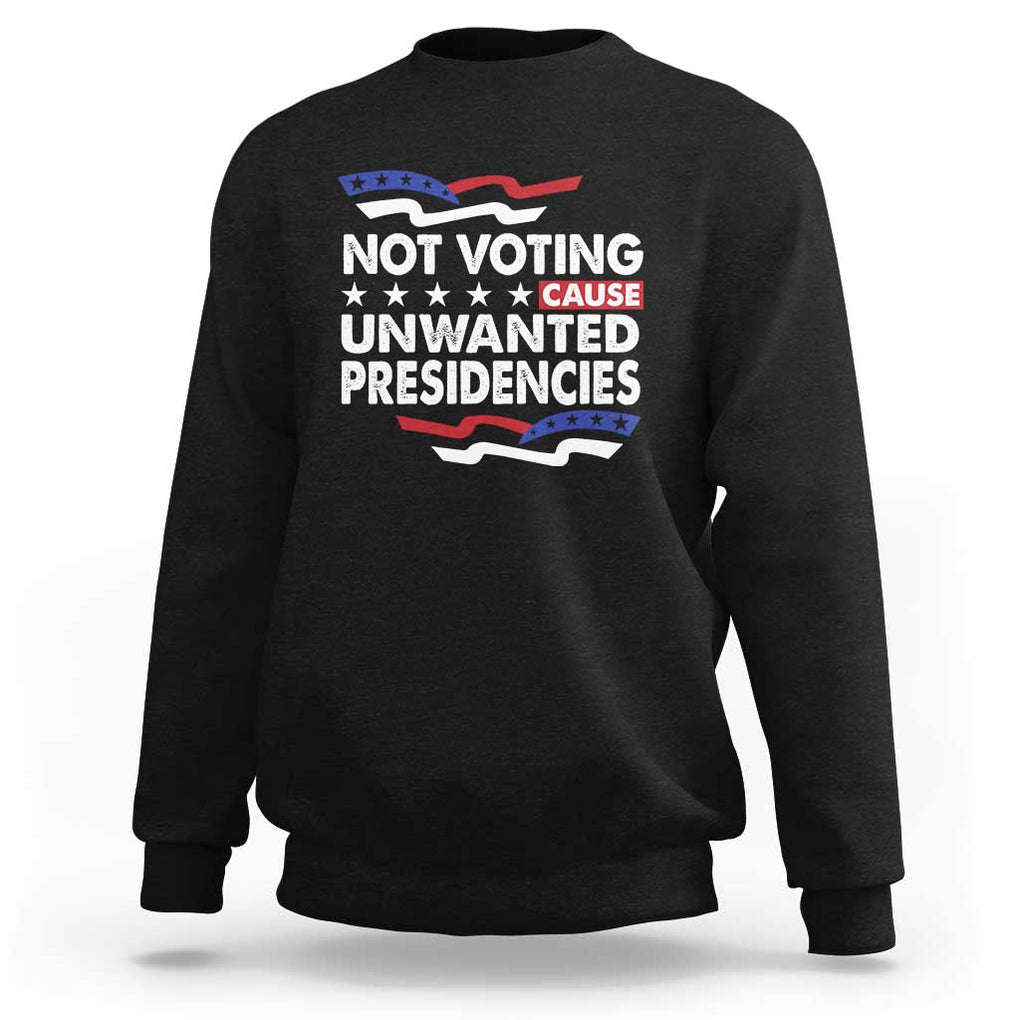 Vote 2024 Sweatshirt Not Voting Causes Unwanted Presidencies TS09 Black Print Your Wear