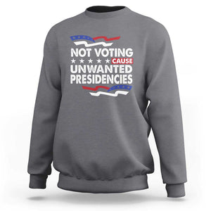 Vote 2024 Sweatshirt Not Voting Causes Unwanted Presidencies TS09 Charcoal Print Your Wear