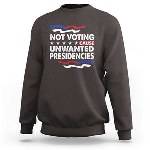 Vote 2024 Sweatshirt Not Voting Causes Unwanted Presidencies TS09 Dark Chocolate Print Your Wear