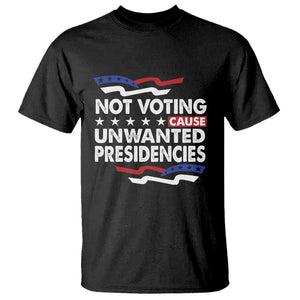 Vote 2024 T Shirt Not Voting Causes Unwanted Presidencies TS09 Black Print Your Wear