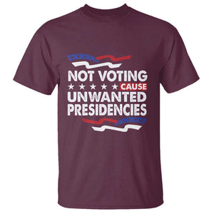 Vote 2024 T Shirt Not Voting Causes Unwanted Presidencies TS09 Maroon Print Your Wear