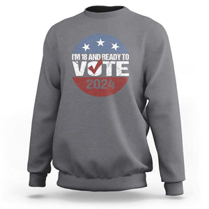 Vote 2024 Sweatshirt 18 and Ready To Vote First Time Voter TS09 Charcoal Print Your Wear