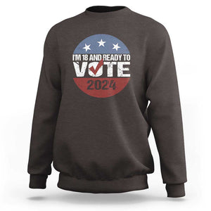 Vote 2024 Sweatshirt 18 and Ready To Vote First Time Voter TS09 Dark Chocolate Print Your Wear