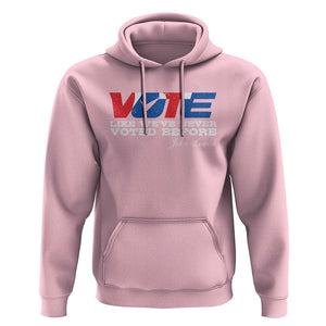 Vote 2024 Hoodie Like We've Never Voted Before TS09 Light Pink Print Your Wear