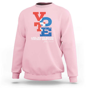 Voting 2024 Sweatshirt Like We've Never Voted Before TS09 Light Pink Print Your Wear