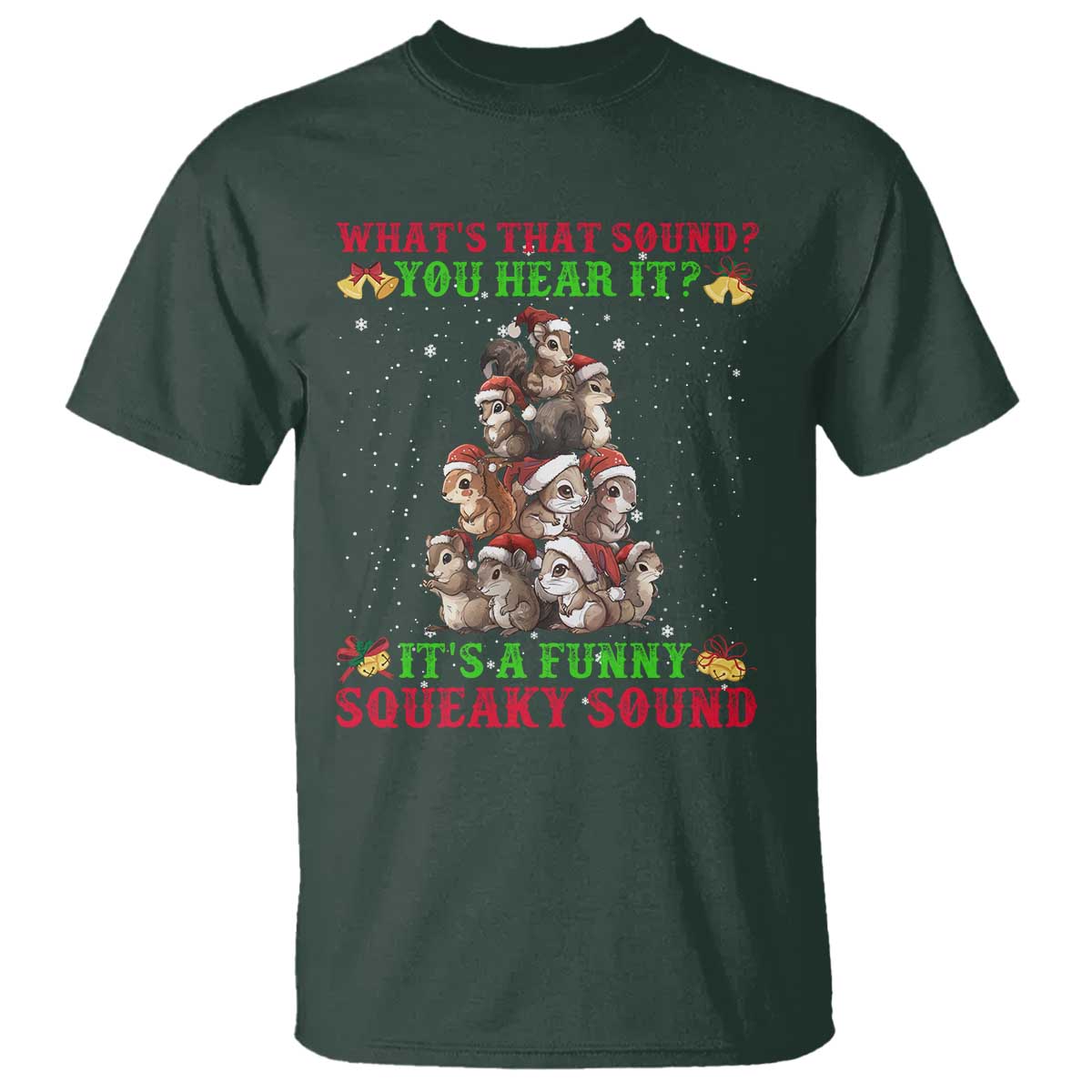 Squirrel Christmas T Shirt It's A Funny Squeaky Sound TS09 Dark Forest Green Print Your Wear