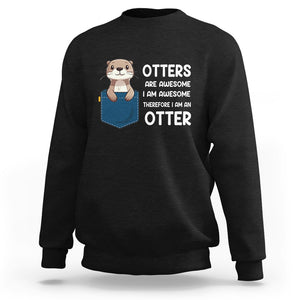 Otters Are Awesome I'm Awesome Therefore I Am An Otter Sweatshirt TS09 Black Printyourwear