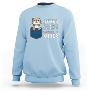 Otters Are Awesome I'm Awesome Therefore I Am An Otter Sweatshirt TS09 Light Blue Printyourwear