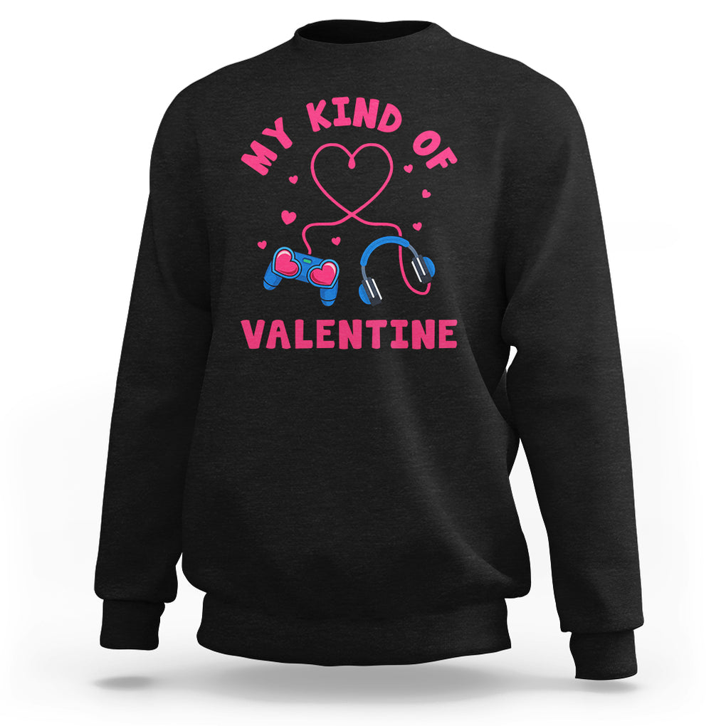 Valentine's Day Sweatshirt My Kind Of Valentine Gaming Gamer Men Boy Kid TS09 Black Printyourwear