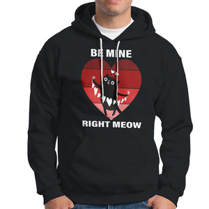 Valentine's Day Hoodie Be Mine Right Meow Funny Cat Lover TS09 Black Printyourwear