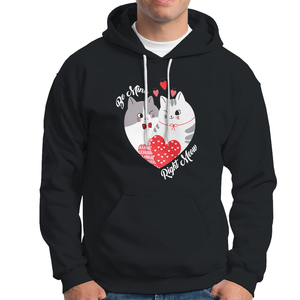 Valentine's Day Hoodie Be Mine Right Meow Funny Cat Lover TS09 Black Printyourwear