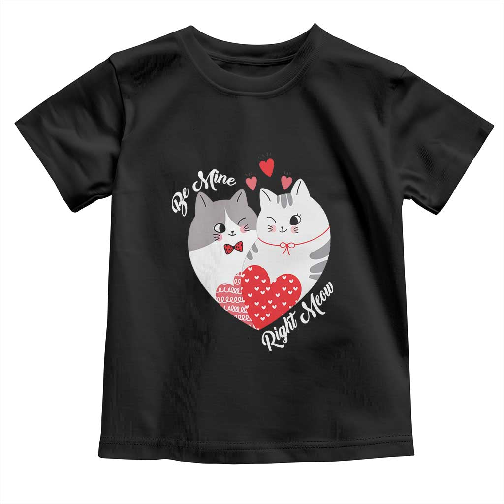 Valentine's Day Funny Cat Lover Toddler T Shirt Be Mine Right Meow TS09 Black Print Your Wear