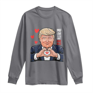 Funny Valentine's Day Trump Long Sleeve Shirt My Love For You Isn't Fake News TS09 Charcoal Print Your Wear