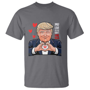 Funny Valentine's Day Trump T Shirt My Love For You Isn't Fake News TS09 Charcoal Print Your Wear