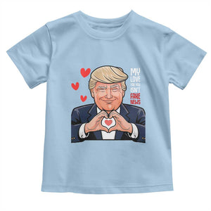 Funny Valentine's Day Trump Toddler T Shirt My Love For You Isn't Fake News TS09 Light Blue Print Your Wear