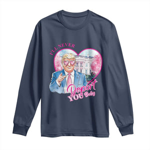 Funny Valentine's Day Trump Long Sleeve Shirt I'll Never Deport You TS09 Navy Print Your Wear