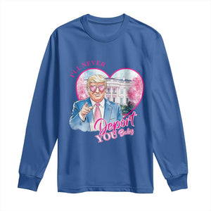 Funny Valentine's Day Trump Long Sleeve Shirt I'll Never Deport You TS09 Royal Blue Print Your Wear