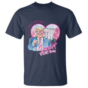 Funny Valentine's Day Trump T Shirt I'll Never Deport You TS09 Navy Print Your Wear