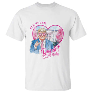 Funny Valentine's Day Trump T Shirt I'll Never Deport You TS09 White Print Your Wear